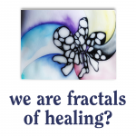 wa are fractals of healing